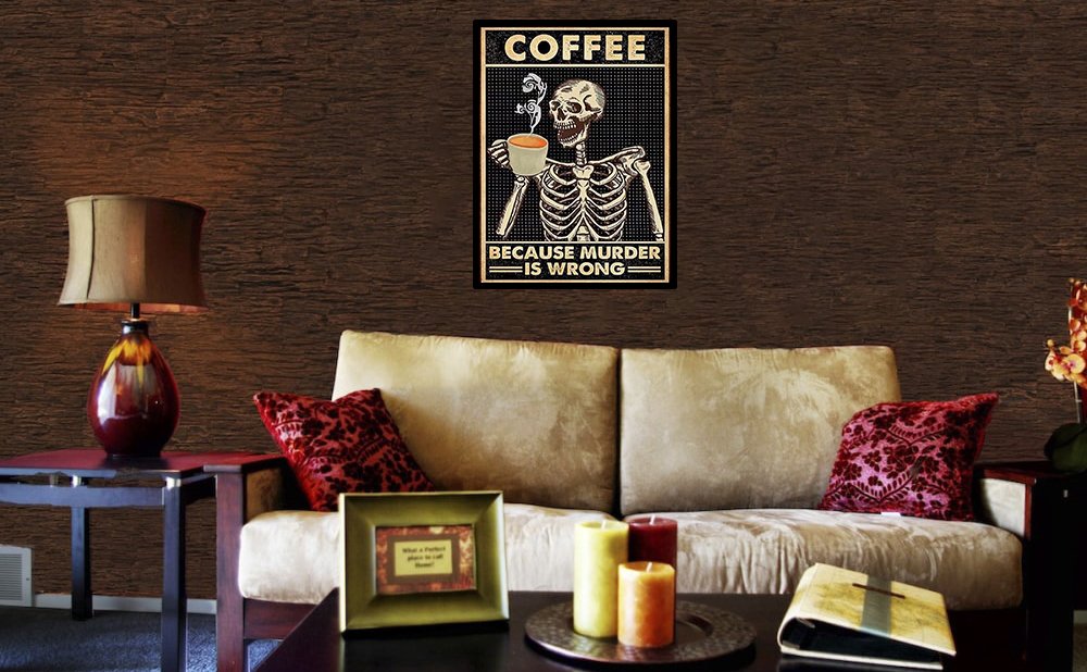 Poster of a skeleton drinking coffee with text 'COFFEE BECAUSE MURDER IS WRONG' displayed in a living room setting.