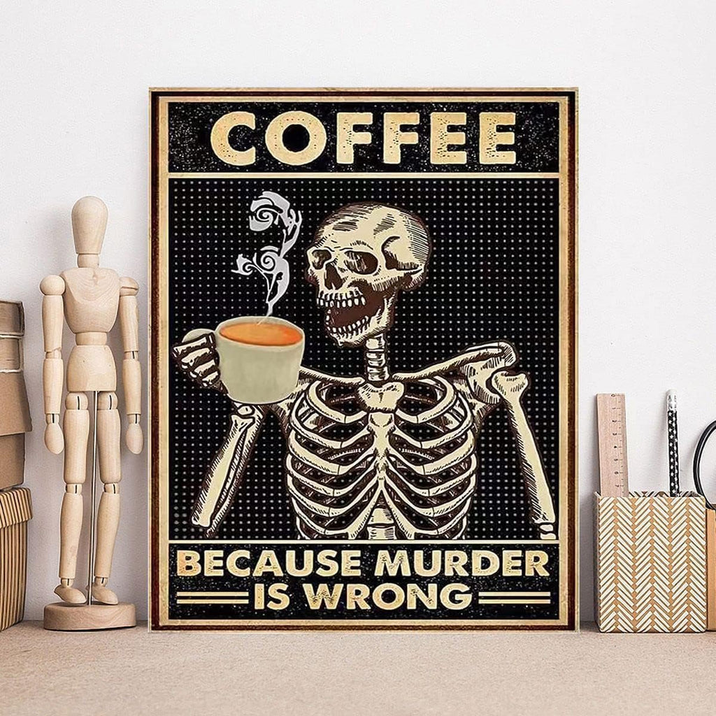 Skeleton holding a coffee cup with steam, text reads "COFFEE BECAUSE MURDER IS WRONG"