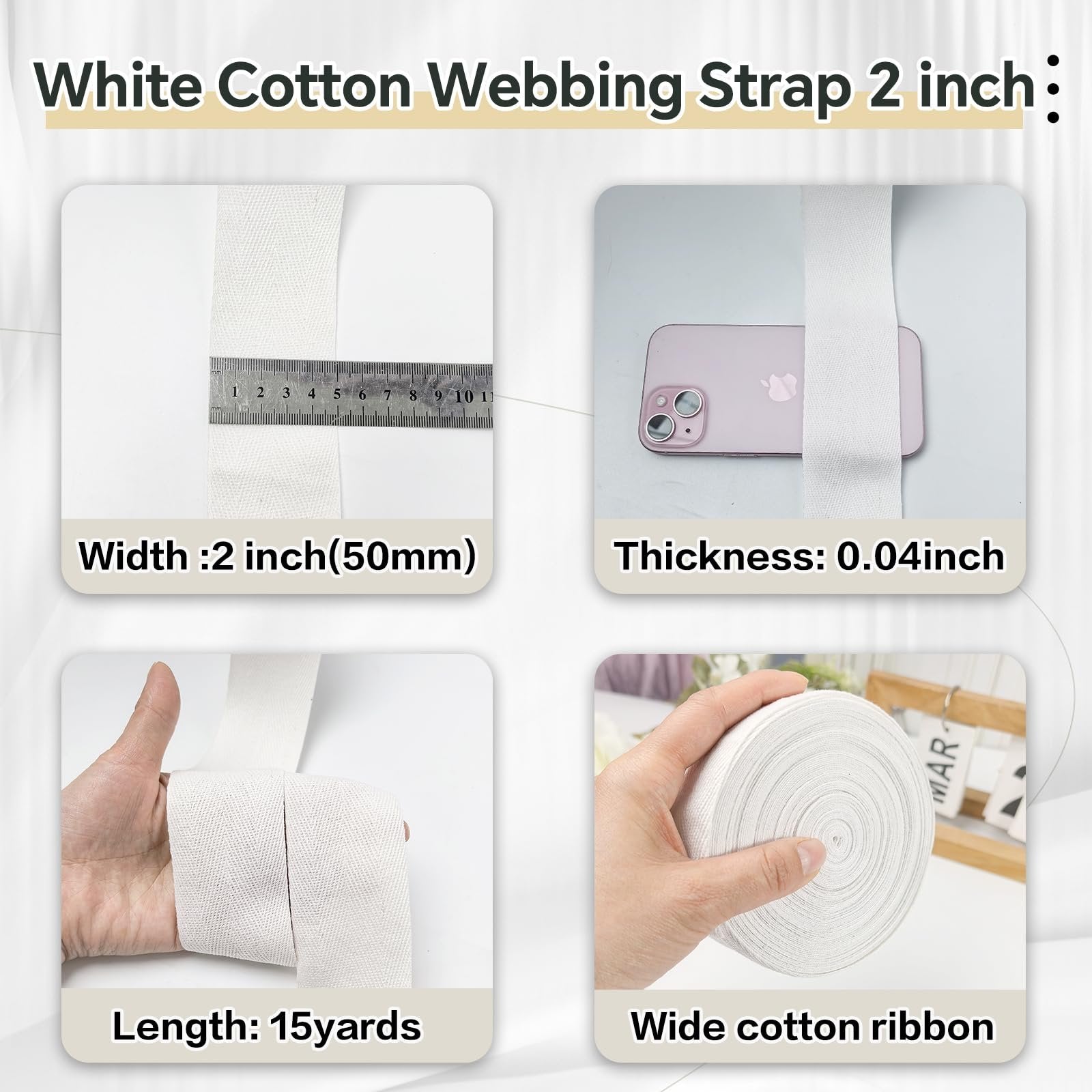 Four panels showing white cotton webbing strap: width measured with ruler, thickness shown with phone for scale, length held by hand, and a roll of the webbing.