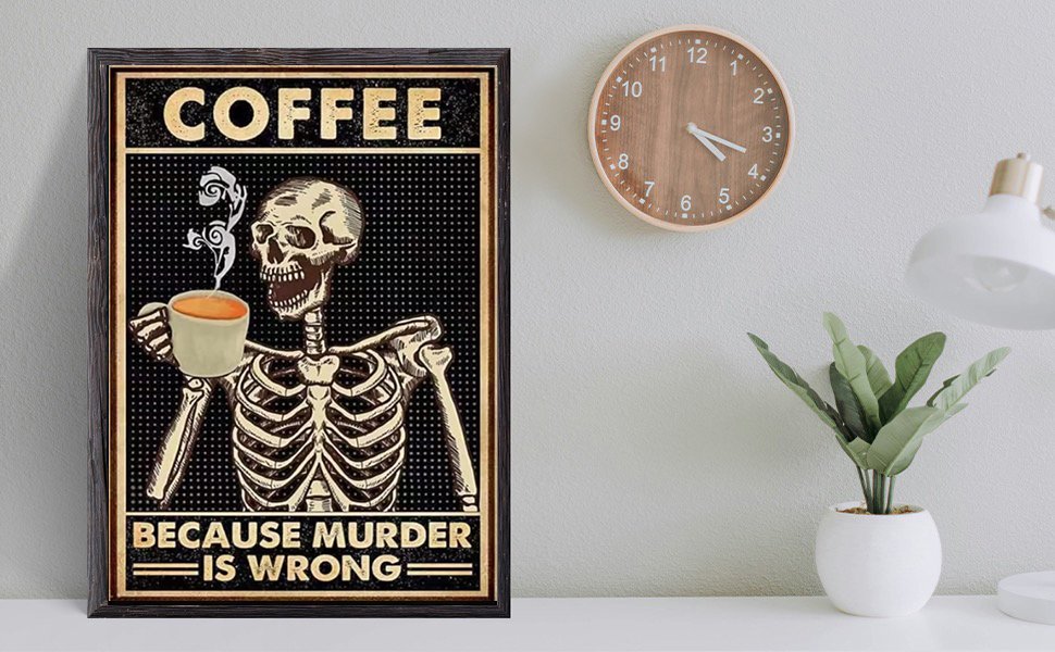 Framed poster of a skeleton holding a coffee cup with text "COFFEE BECAUSE MURDER IS WRONG"